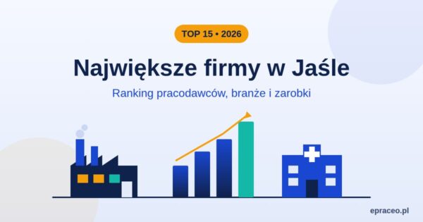 Największe firmy w Jaśle – gdzie warto pracować?
